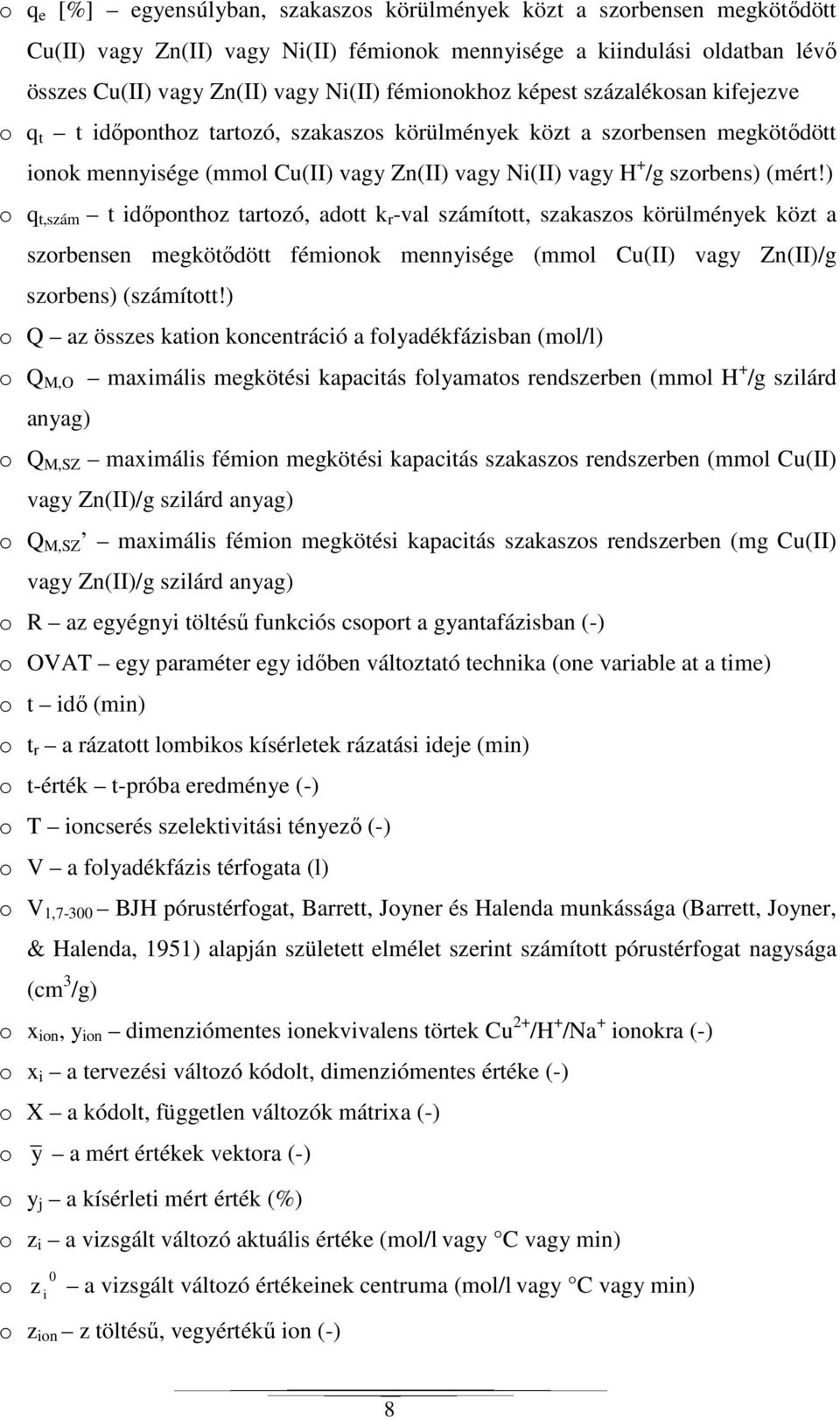) o q t,szám t időponthoz tartozó, adott k r -val számított, szakaszos körülmények közt a szorbensen megkötődött fémionok mennyisége (mmol (II) vagy Zn(II)/g szorbens) (számított!