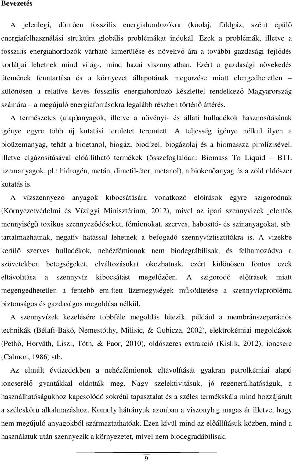 Ezért a gazdasági növekedés ütemének fenntartása és a környezet állapotának megőrzése miatt elengedhetetlen különösen a relatíve kevés fosszilis energiahordozó készlettel rendelkező Magyarország