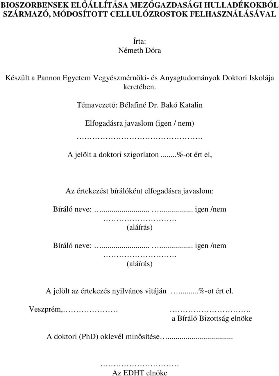 Bakó Katalin Elfogadásra javaslom (igen / nem) A jelölt a doktori szigorlaton...%-ot ért el, Az értekezést bírálóként elfogadásra javaslom: Bíráló neve:.