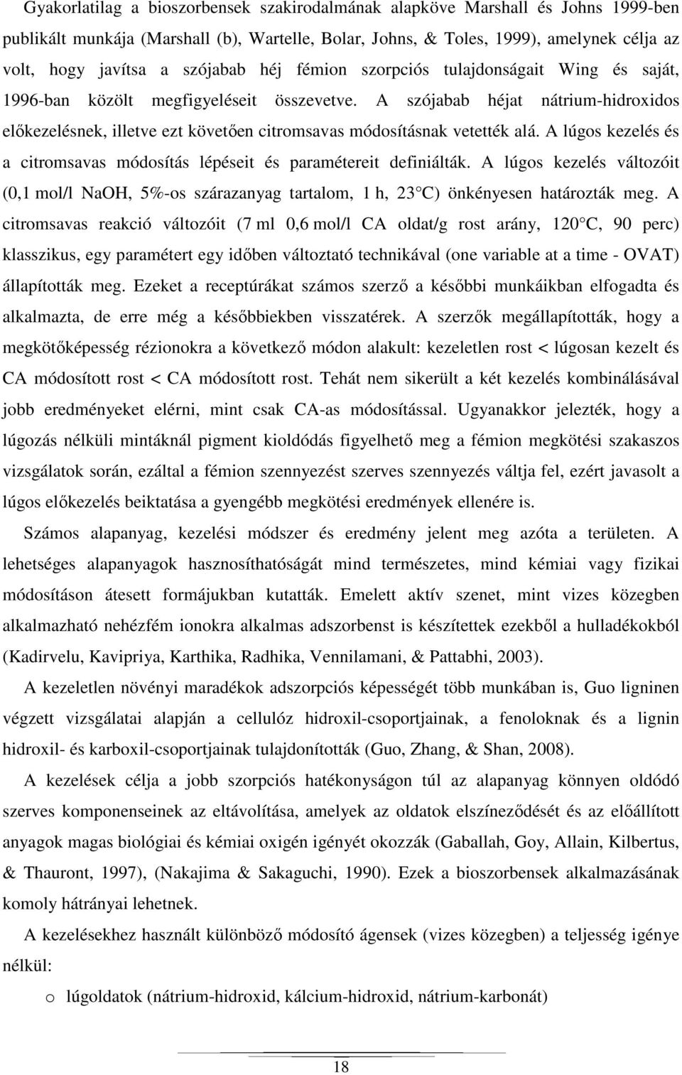 A szójabab héjat nátrium-hidroxidos előkezelésnek, illetve ezt követően citromsavas módosításnak vetették alá. A lúgos kezelés és a citromsavas módosítás lépéseit és paramétereit definiálták.