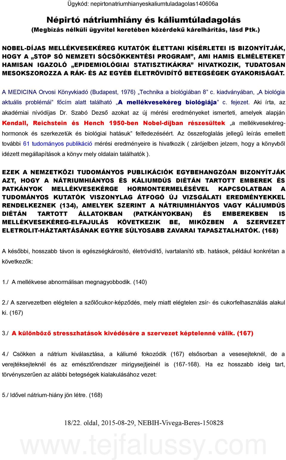 TUDATOSAN MESOKSZOROZZA A RÁK- ÉS AZ EGYÉB ÉLETRÖVIDÍTŐ BETEGSÉGEK GYAKORISÁGÁT. A MEDICINA Orvosi Könyvkiadó (Budapest, 1976) Technika a biológiában 8 c.