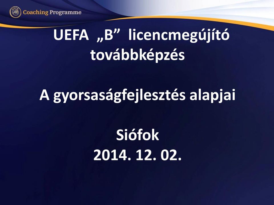 UEFA B licencmegújító továbbképzés. A gyorsaságfejlesztés alapjai. Siófok -  PDF Ingyenes letöltés