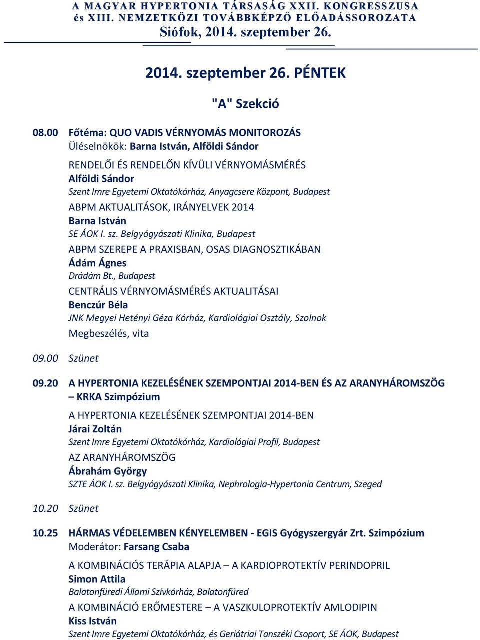 n á y z a, g c s e r e K ö z p o n t,b u d a p e s t ABPM AKTUALITÁSOK, IRÁNYELVEK 2014 Barna István SE ÁOK I. sz.