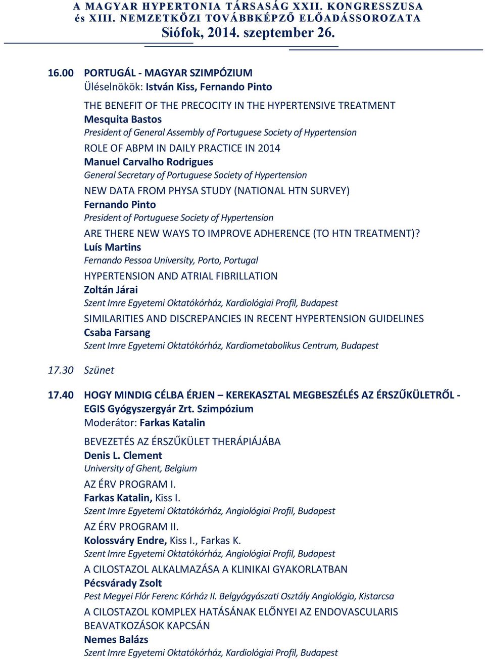 o n ROLE OF ABPM IN DAILY PRACTICE IN 2014 Manuel Carvalho Rodrigues General Secretary of Portuguese Society of Hypertension NEW DATA FROM PHYSA STUDY (NATIONAL HTN SURVEY) Fernando Pinto P r e s i d