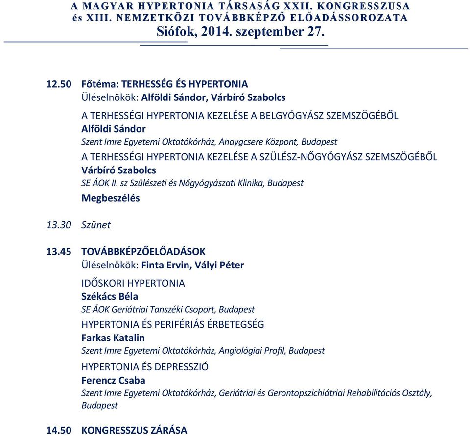 ó k ó A r h n á a z y, g c s e r e K ö z p o n t,b u d a p e s t A TERHESSÉGI HYPERTONIA KEZELÉSE A SZÜLÉSZ-NŐGYÓGYÁSZ SZEMSZÖGÉBŐL Várbíró Szabolcs S E Á O KI I.