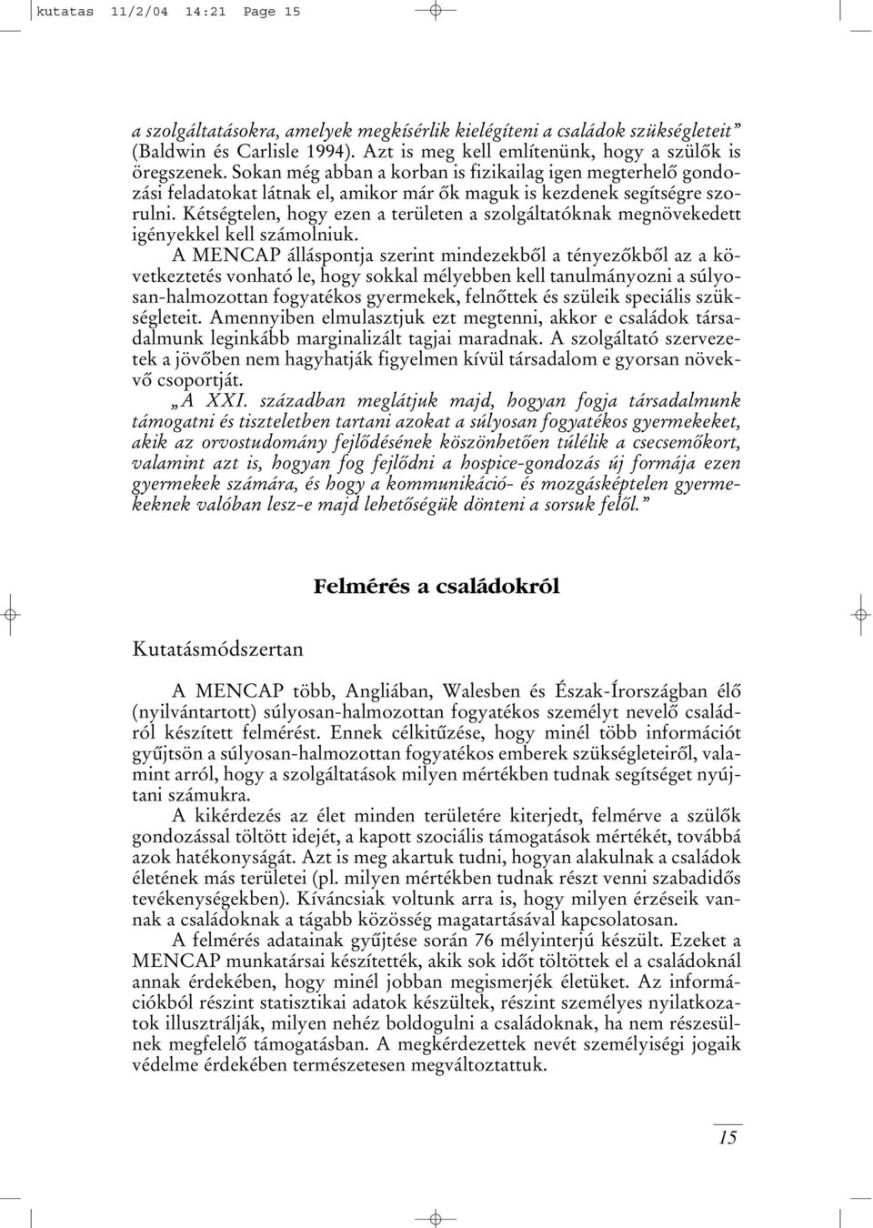 Kétségtelen, hogy ezen a területen a szolgáltatóknak megnövekedett igényekkel kell számolniuk.