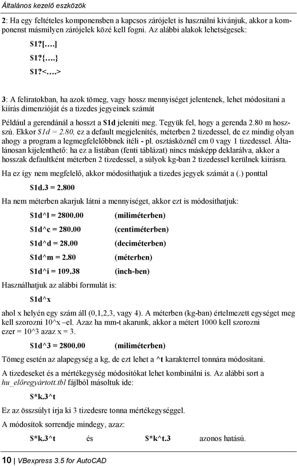 Tegyük fel, hogy a gerenda 2.80 m hoszszú. Ekkor $1d = 2.80, ez a default megjelenítés, méterben 2 tizedessel, de ez mindig olyan ahogy a program a legmegfelelőbbnek ítéli - pl.