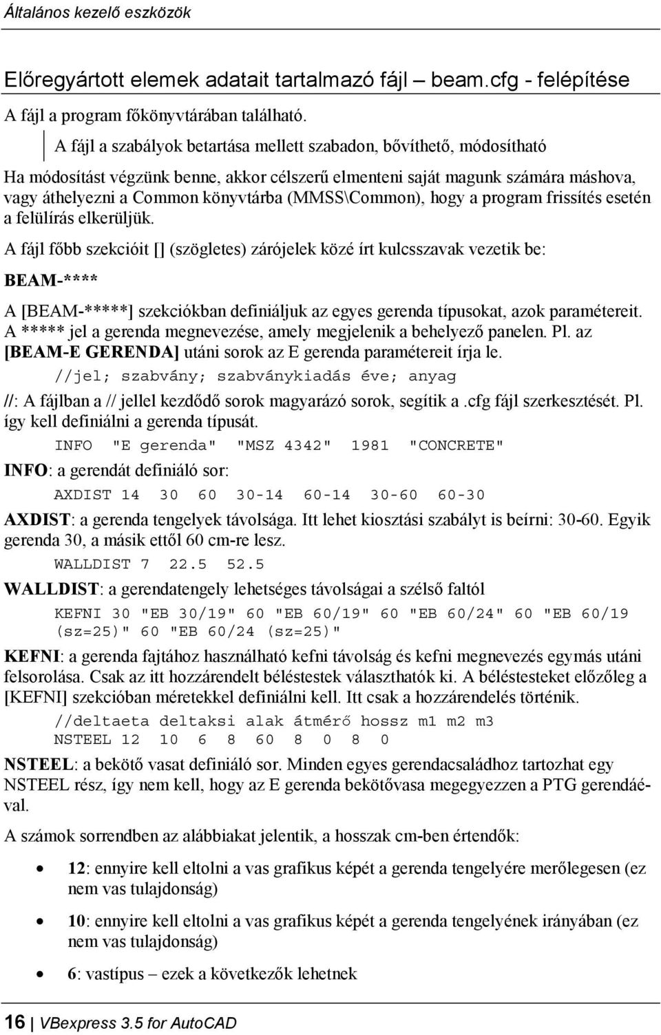 (MMSS\Common), hogy a program frissítés esetén a felülírás elkerüljük.