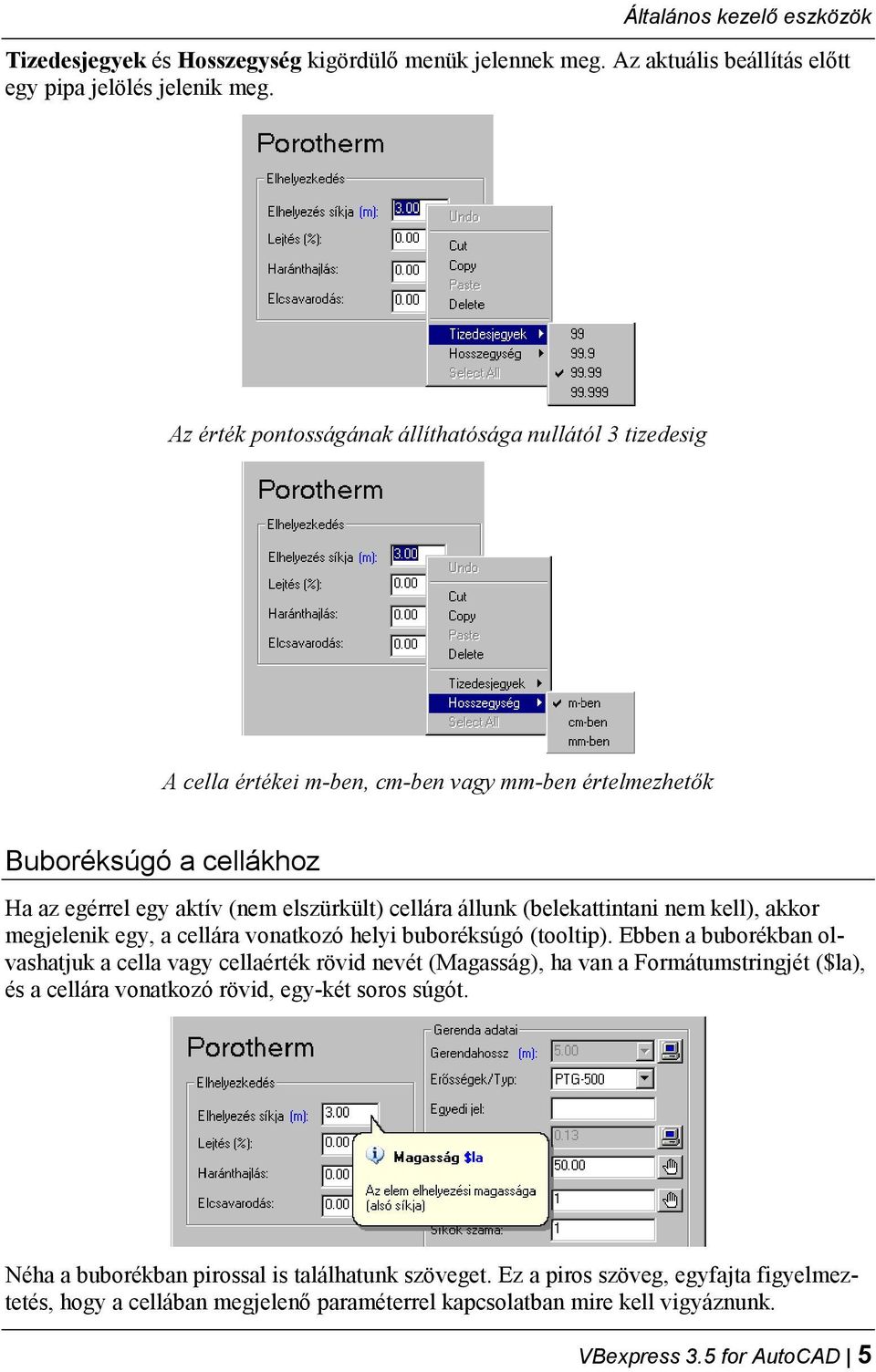 (belekattintani nem kell), akkor megjelenik egy, a cellára vonatkozó helyi buboréksúgó (tooltip).