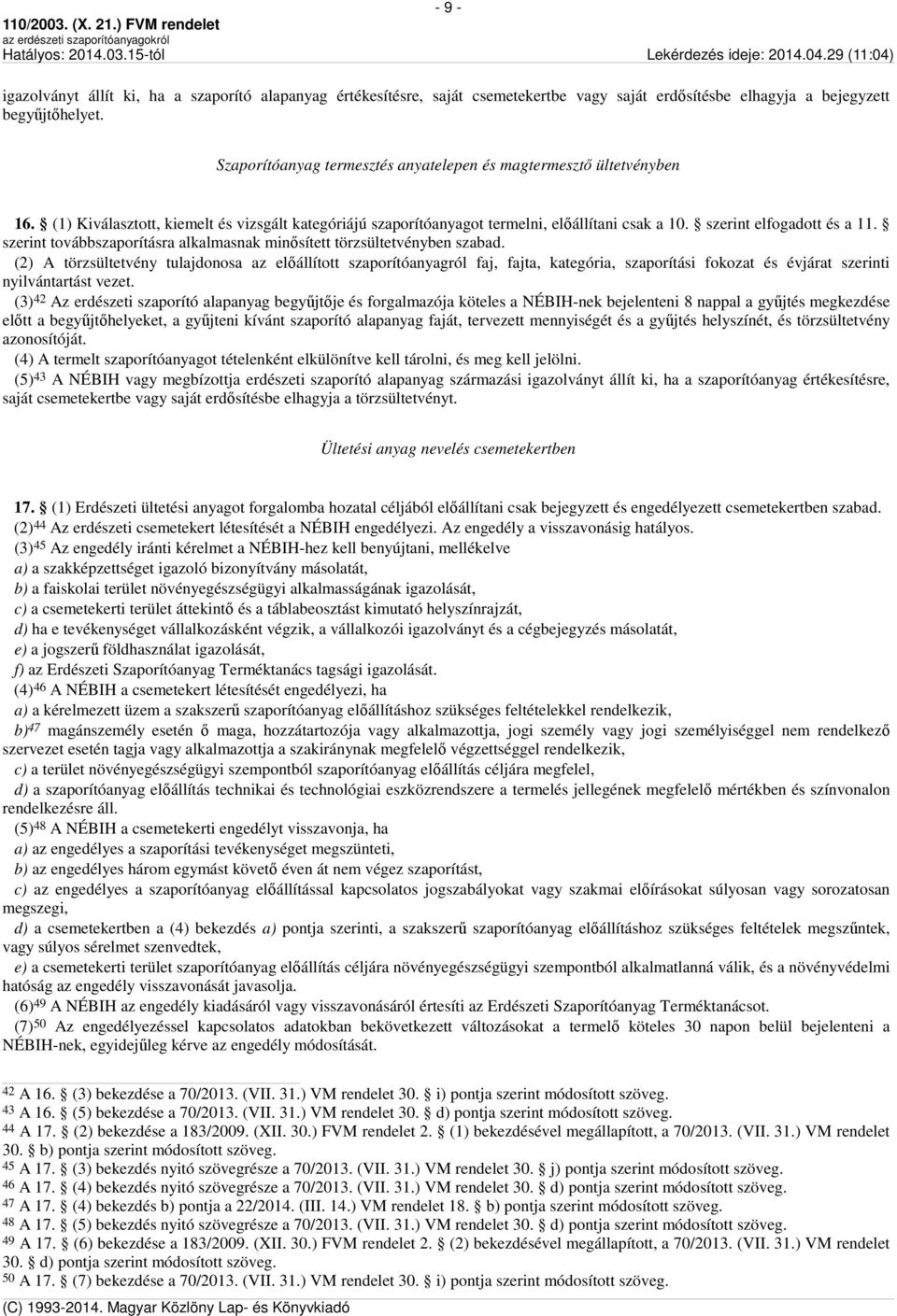 szerint továbbszaporításra alkalmasnak minősített törzsültetvényben szabad.