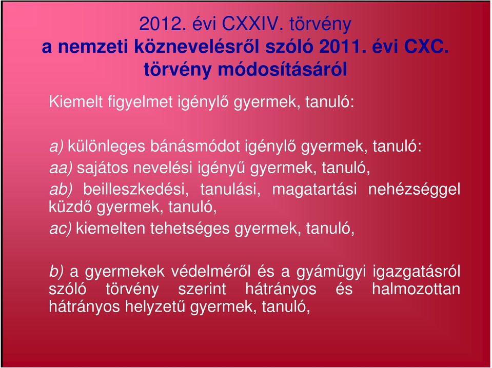 sajátos nevelési igényű gyermek, tanuló, ab) beilleszkedési, tanulási, magatartási nehézséggel küzdő gyermek, tanuló,
