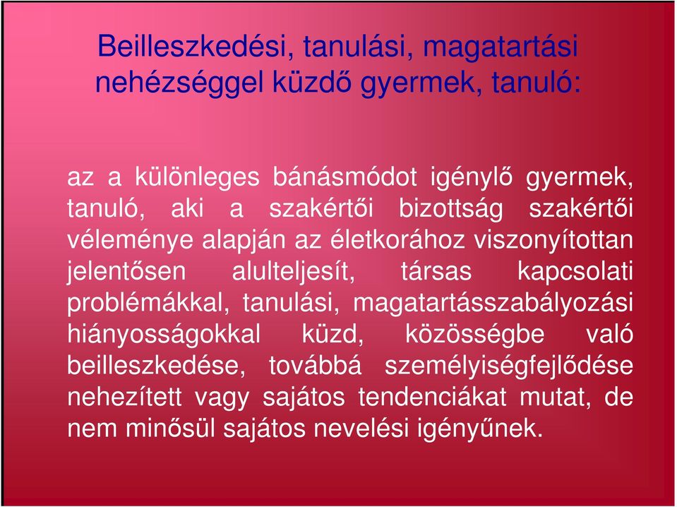 társas kapcsolati problémákkal, tanulási, magatartásszabályozási hiányosságokkal küzd, közösségbe való