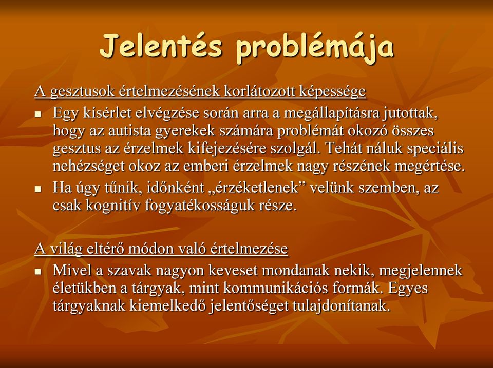 Tehát náluk speciális nehézséget okoz az emberi érzelmek nagy részének megértése.