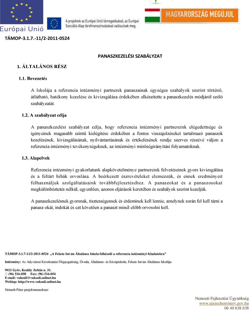 és kivizsgálása érdekében elkészítette a panaszkezelés módjáról szóló szabályzatát. 1.2.