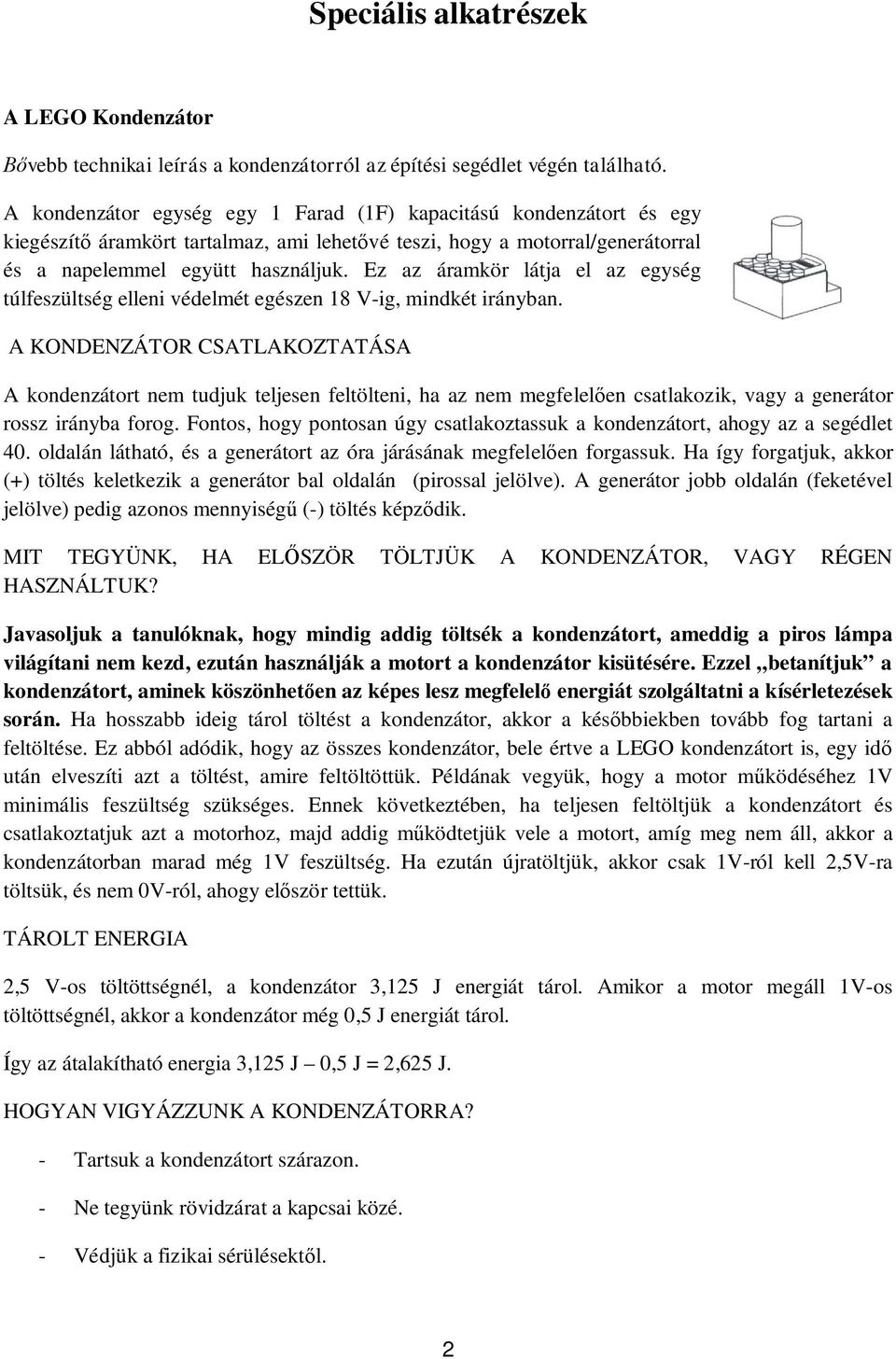 Ez az áramkör látja el az egység túlfeszültség elleni védelmét egészen 18 V-ig, mindkét irányban.