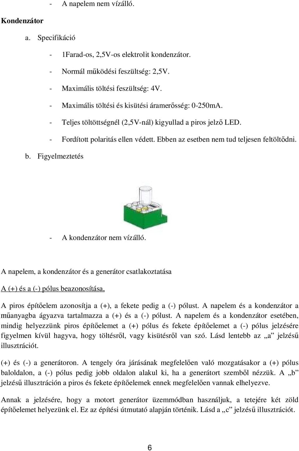 b. Figyelmeztetés - A kondenzátor nem vízálló.