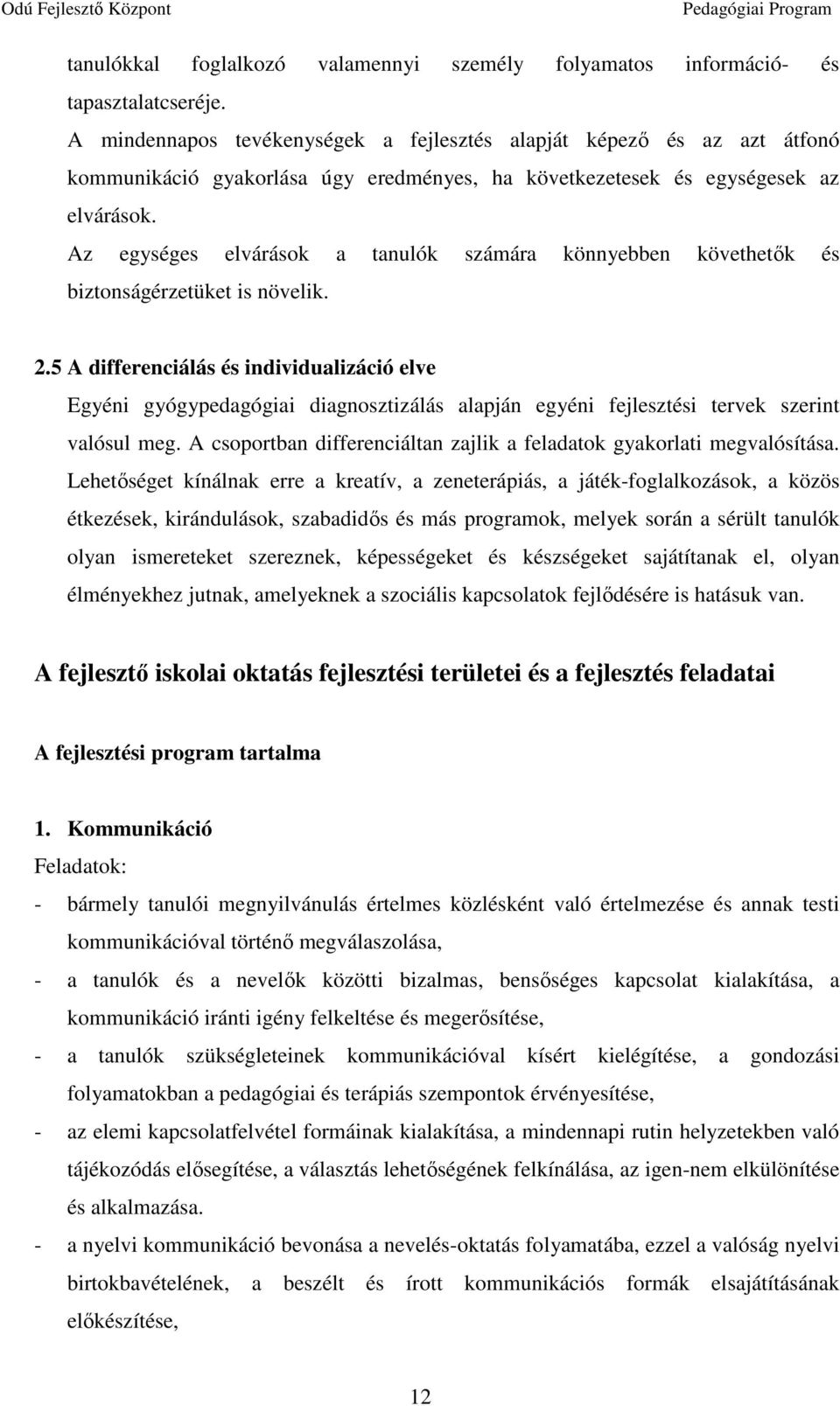 Az egységes elvárások a tanulók számára könnyebben követhetők és biztonságérzetüket is növelik. 2.