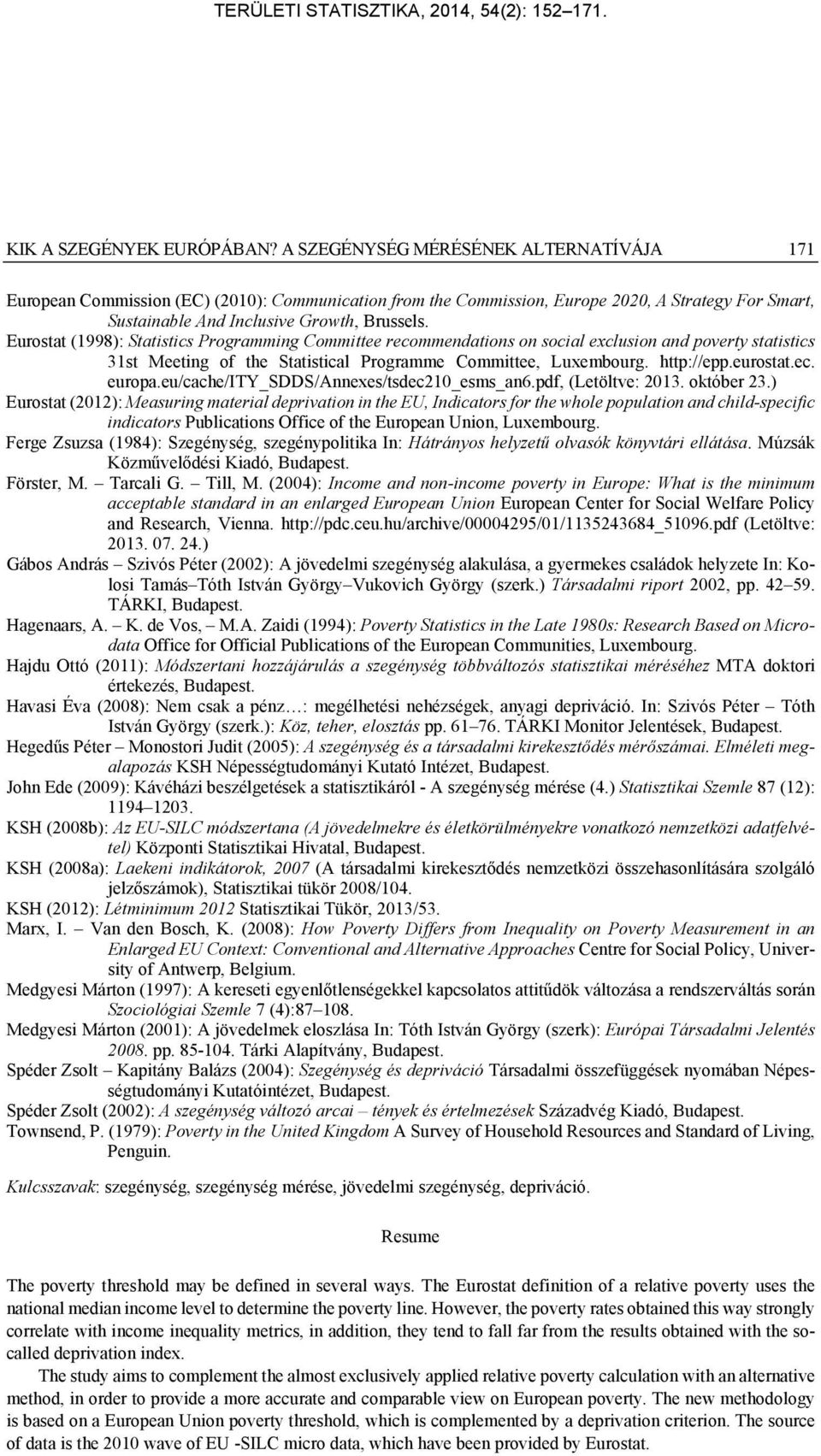 Eurostat (1998): Statistics Programming Committee recommendations on social exclusion and poverty statistics 31st Meeting of the Statistical Programme Committee, Luxembourg. http://epp.eurostat.ec. europa.