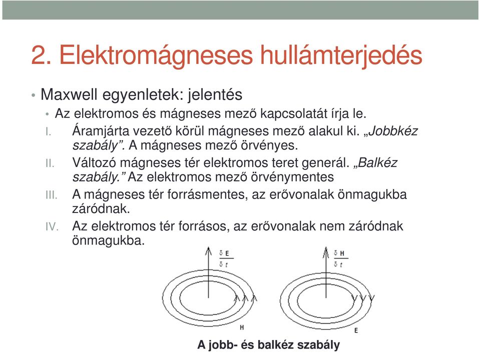 Változó mágneses tér elektromos teret generál. Balkéz szabály.
