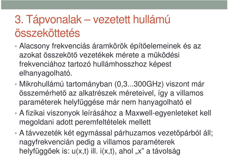 ..300GHz) viszont már összemérhető az alkatrészek méreteivel, így a villamos paraméterek helyfüggése már nem hanyagolható el A fizikai viszonyok
