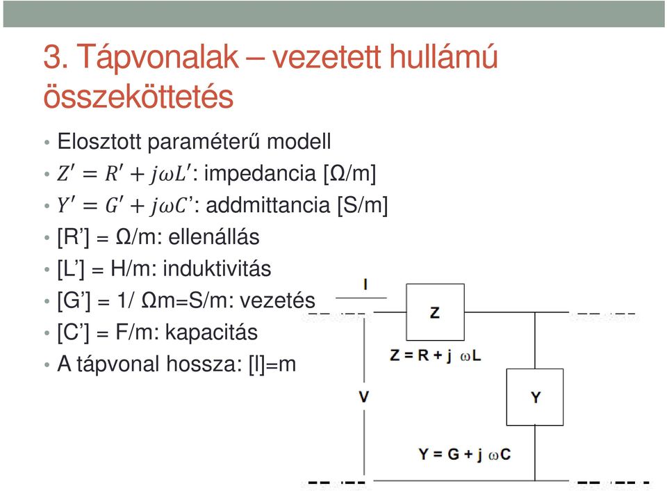 [S/m] [R ] =Ω/m: ellenállás [L ] = H/m: induktivitás [G ] =
