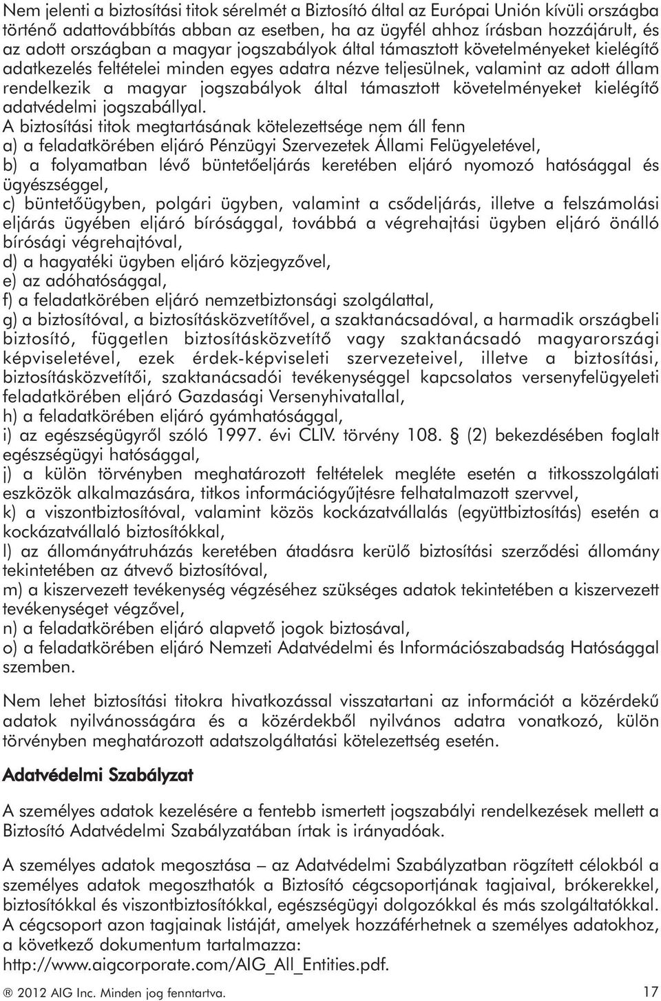 követelményeket kielégítő adatvédelmi jogszabállyal.