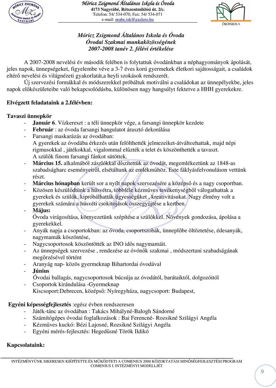 sajátosságait, a családok eltérő nevelési és világnézeti gyakorlatát,a heyli szokások rendszerét.