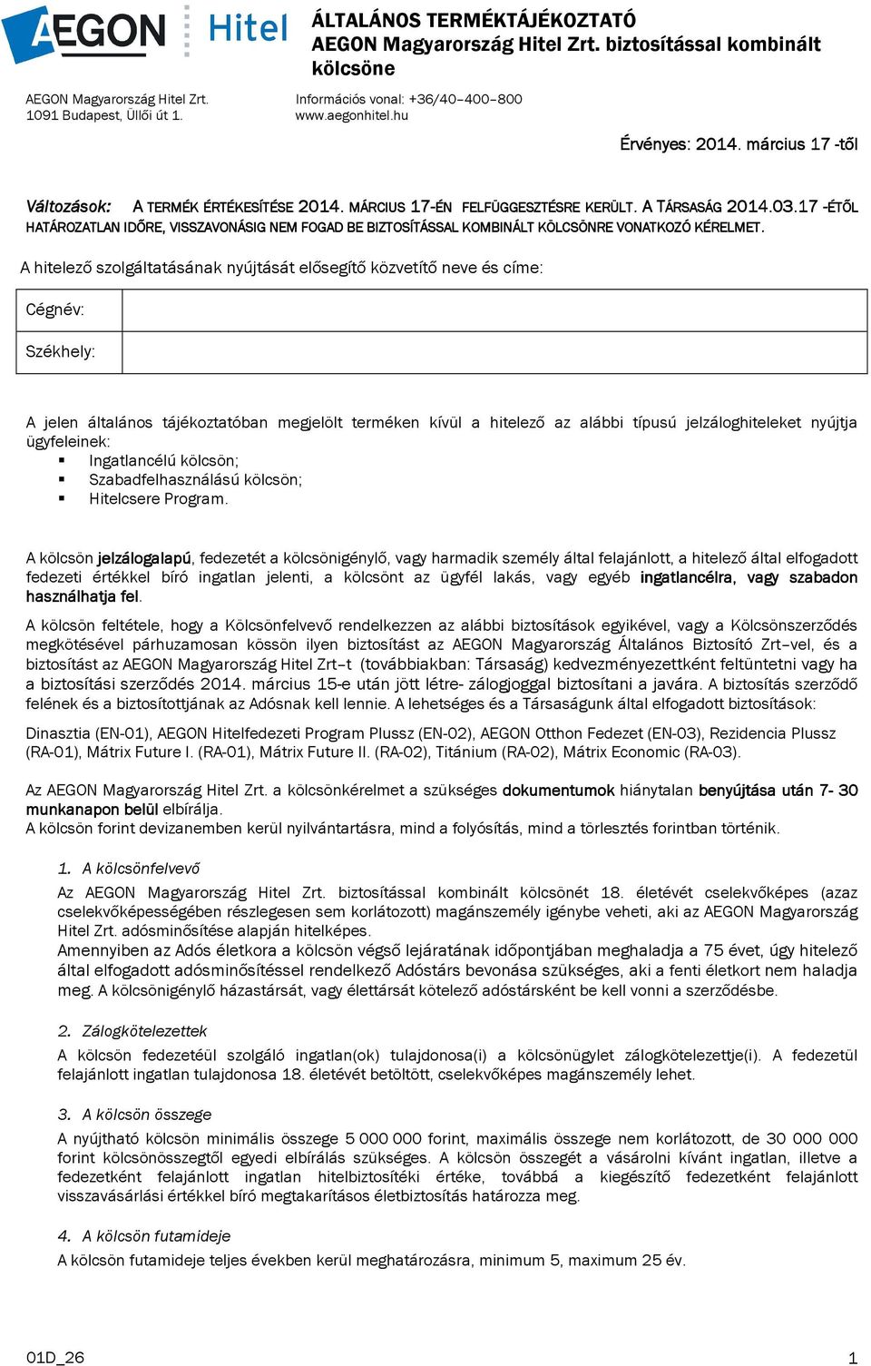 17 -ÉTŐL HATÁROZATLAN IDŐRE, VISSZAVONÁSIG NEM FOGAD BE BIZTOSÍTÁSSAL KOMBINÁLT KÖLCSÖNRE VONATKOZÓ KÉRELMET.