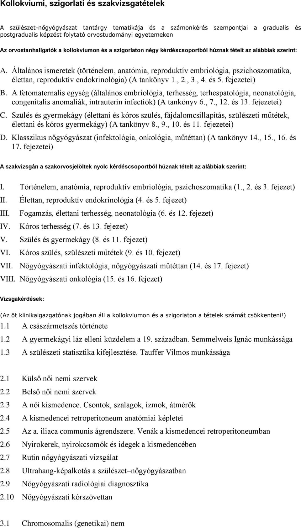 Általános ismeretek (történelem, anatómia, reproduktív embriológia, pszichoszomatika, élettan, reproduktív endokrinológia) (A tankönyv 1., 2., 3., 4. és 5. fejezetei) B.