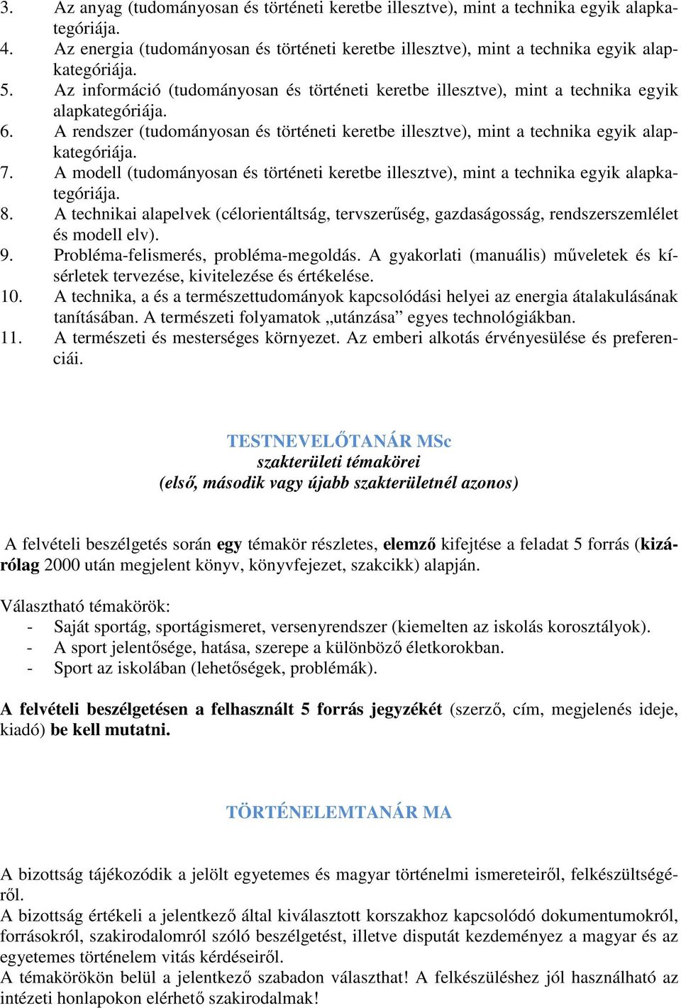 7. A modell (tudományosan és történeti keretbe illesztve), mint a technika egyik alapkategóriája. 8.