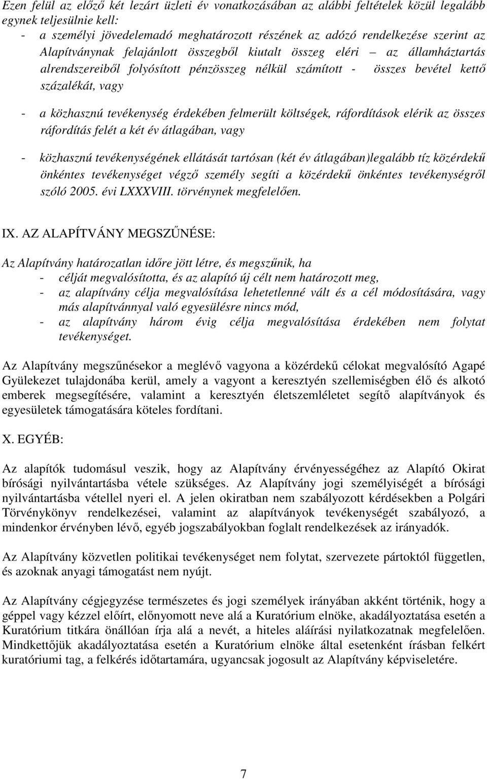 érdekében felmerült költségek, ráfordítások elérik az összes ráfordítás felét a két év átlagában, vagy - közhasznú tevékenységének ellátását tartósan (két év átlagában)legalább tíz közérdekű önkéntes