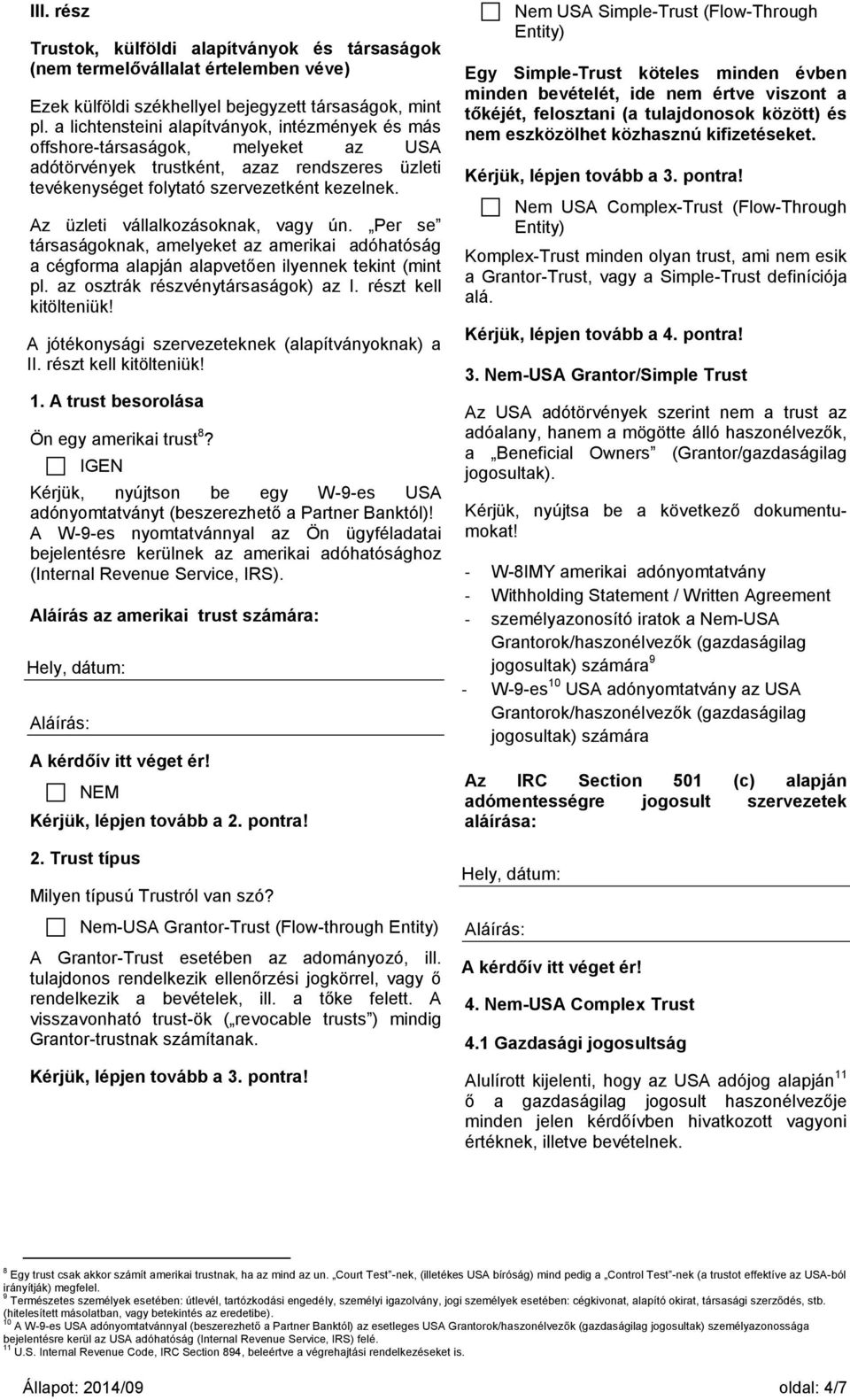 Az üzleti vállalkozásoknak, vagy ún. Per se társaságoknak, amelyeket az amerikai adóhatóság a cégforma alapján alapvetően ilyennek tekint (mint pl. az osztrák részvénytársaságok) az I.