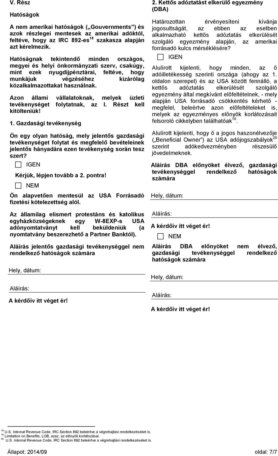 Azon állami vállalatoknak, melyek üzleti tevékenységet folytatnak, az I. Részt kell kitölteniük! 1.
