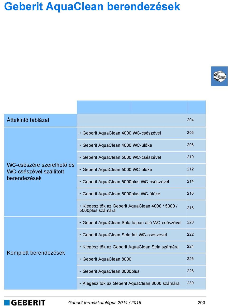 AquaClean 4000 / 5000 / 5000plus számára 218 Geberit AquaClean Sela talpon álló WC-csészével 220 Geberit AquaClean Sela fali WC-csészével 222 Komplett berendezések Kiegészítők