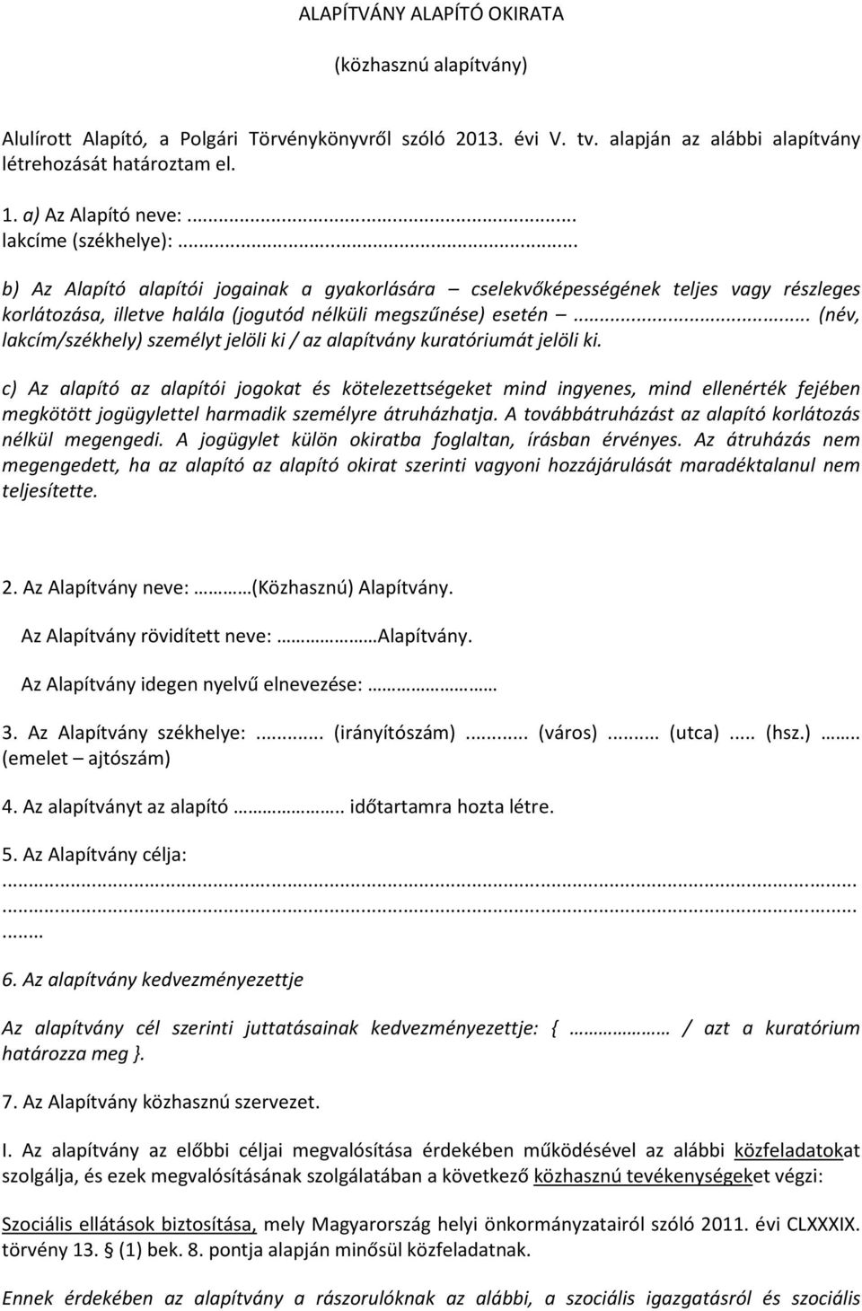 .. (név, lakcím/székhely) személyt jelöli ki / az alapítvány kuratóriumát jelöli ki.