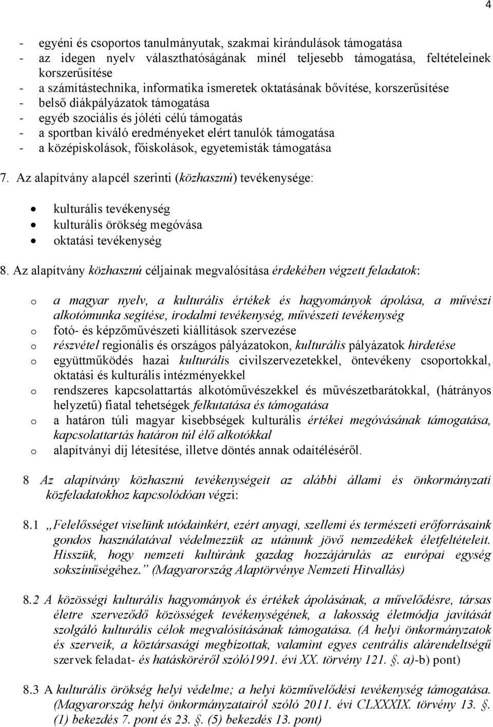 középiskolások, főiskolások, egyetemisták támogatása 7. Az alapítvány alapcél szerinti (közhasznú) tevékenysége: kulturális tevékenység kulturális örökség megóvása oktatási tevékenység 8.