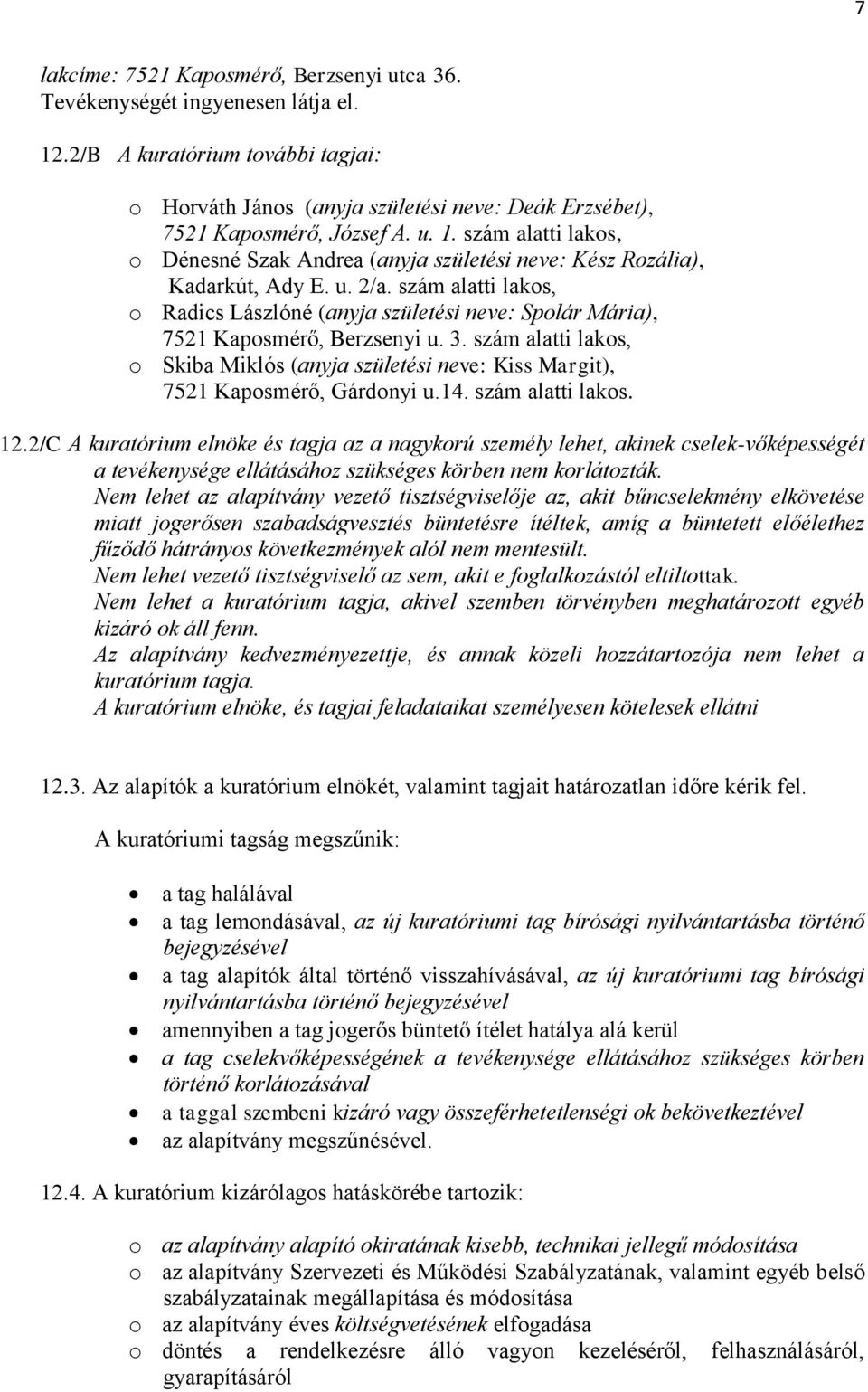 szám alatti lakos, o Skiba Miklós (anyja születési neve: Kiss Margit), 7521 Kaposmérő, Gárdonyi u.14. szám alatti lakos. 12.