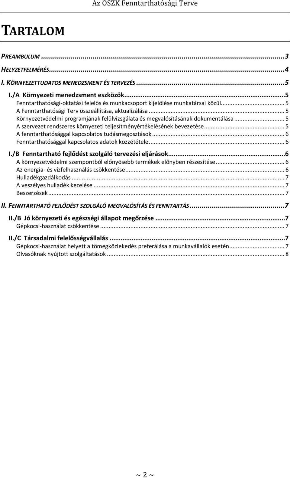 .. 5 Környezetvédelmi programjának felülvizsgálata és megvalósításának dokumentálása... 5 A szervezet rendszeres környezeti teljesítményértékelésének bevezetése.