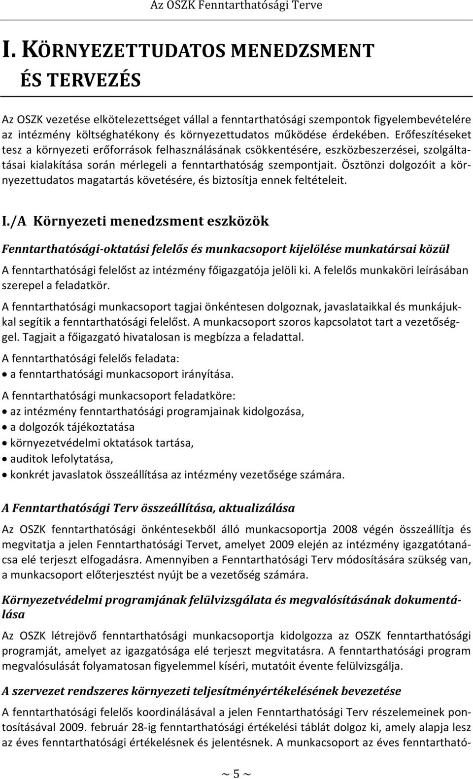 Ösztönzi dolgozóit a környezettudatos magatartás követésére, és biztosítja ennek feltételeit. I.