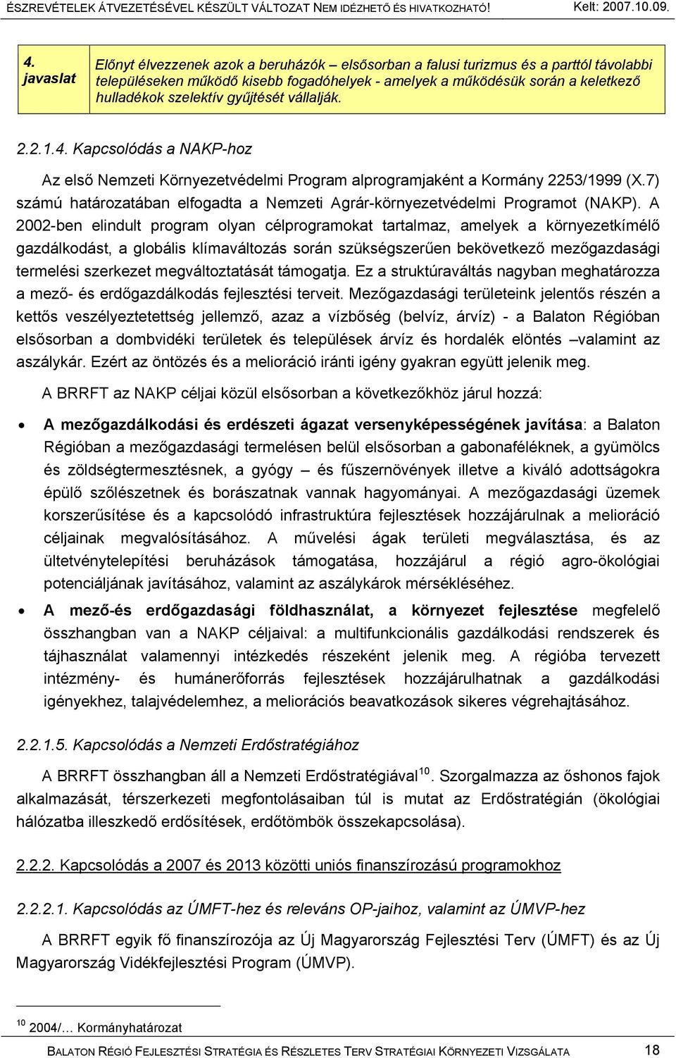 7) számú határozatában elfogadta a Nemzeti Agrár-környezetvédelmi Programot (NAKP).