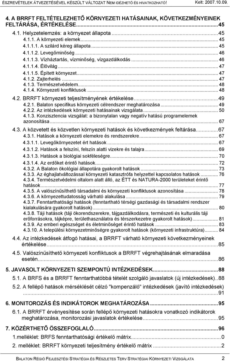 .. 48 4.1.4. Környezeti konfliktusok... 48 4.2. BRRFT környezeti teljesítményének értékelése...49 4.2.1. Balaton specifikus környezeti célrendszer meghatározása... 49 4.2.2. Az intézkedések környezeti hatásainak vizsgálata.