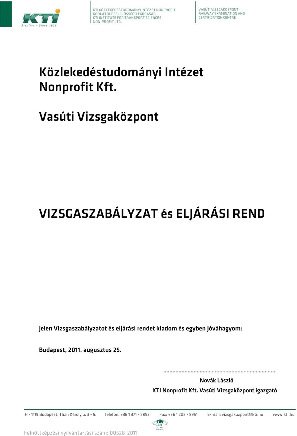 Vizsgaszabályzatot és eljárási rendet kiadom és egyben jóváhagyom: Budapest,