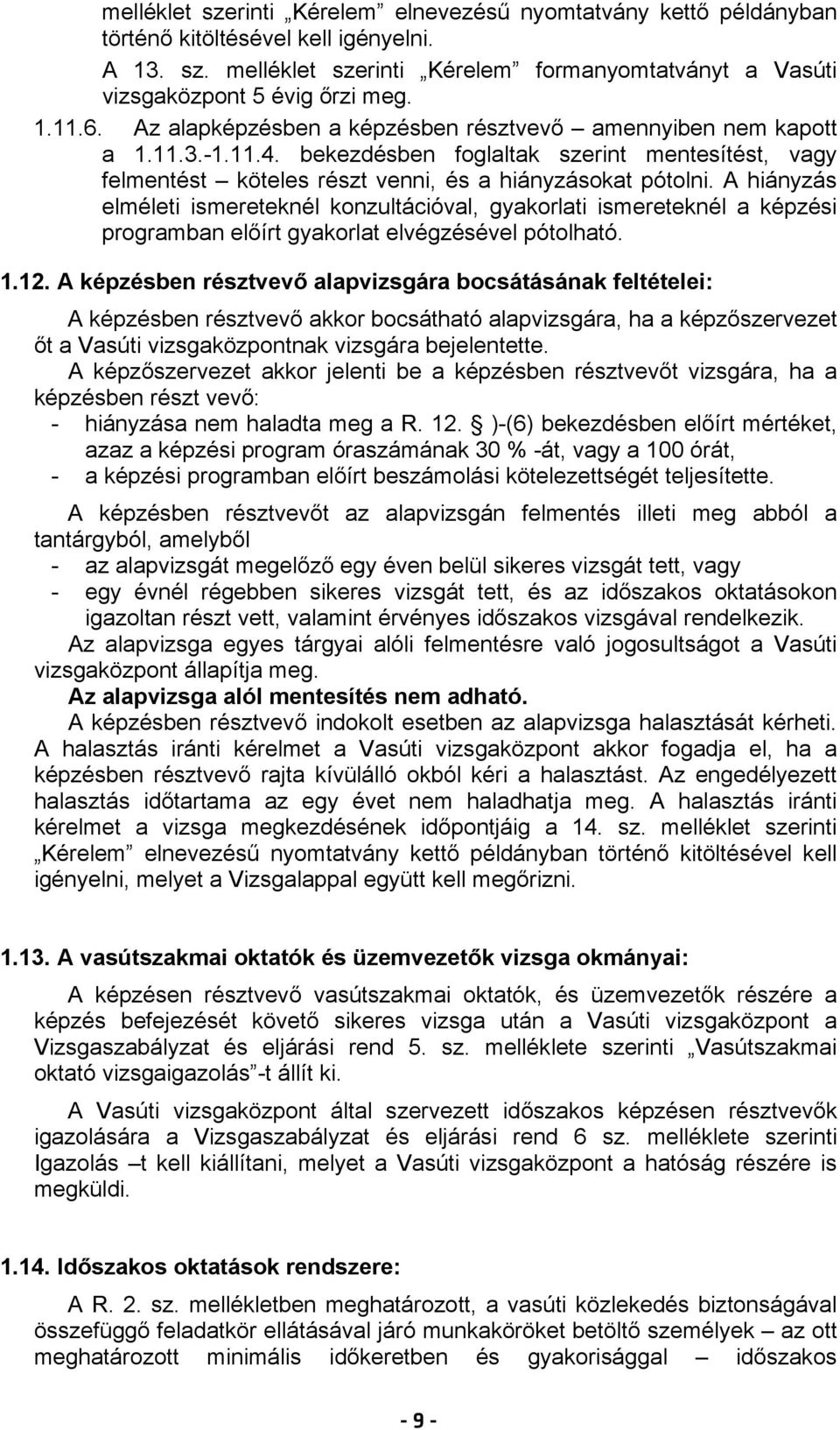 A hiányzás elméleti ismereteknél konzultációval, gyakorlati ismereteknél a képzési programban előírt gyakorlat elvégzésével pótolható. 1.12.