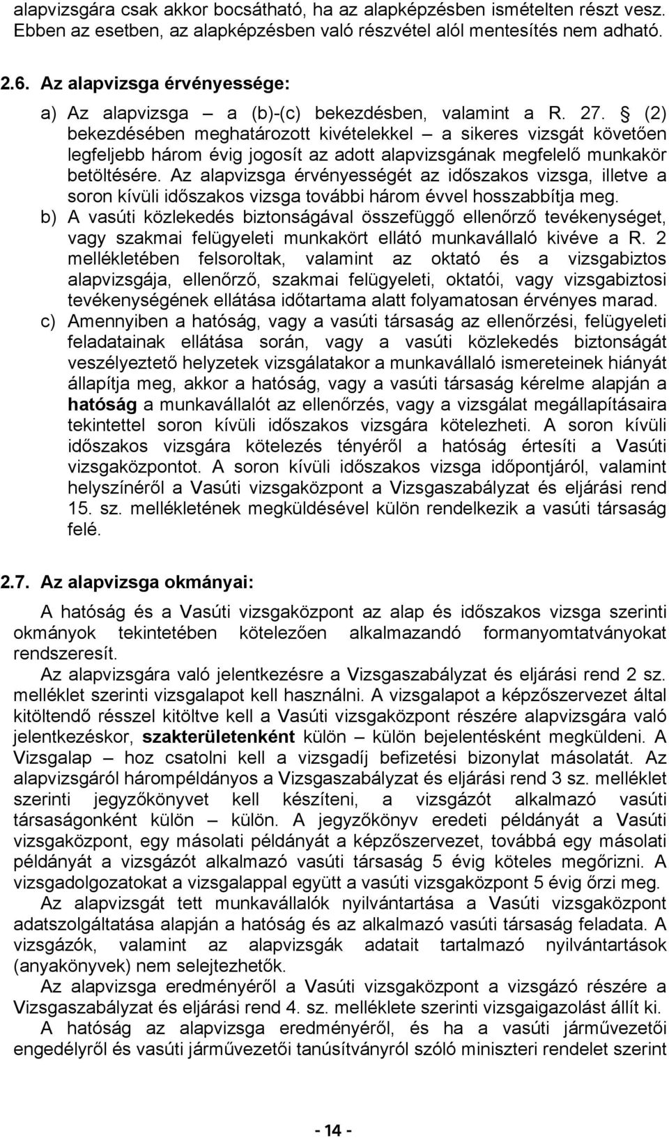 (2) bekezdésében meghatározott kivételekkel a sikeres vizsgát követően legfeljebb három évig jogosít az adott alapvizsgának megfelelő munkakör betöltésére.