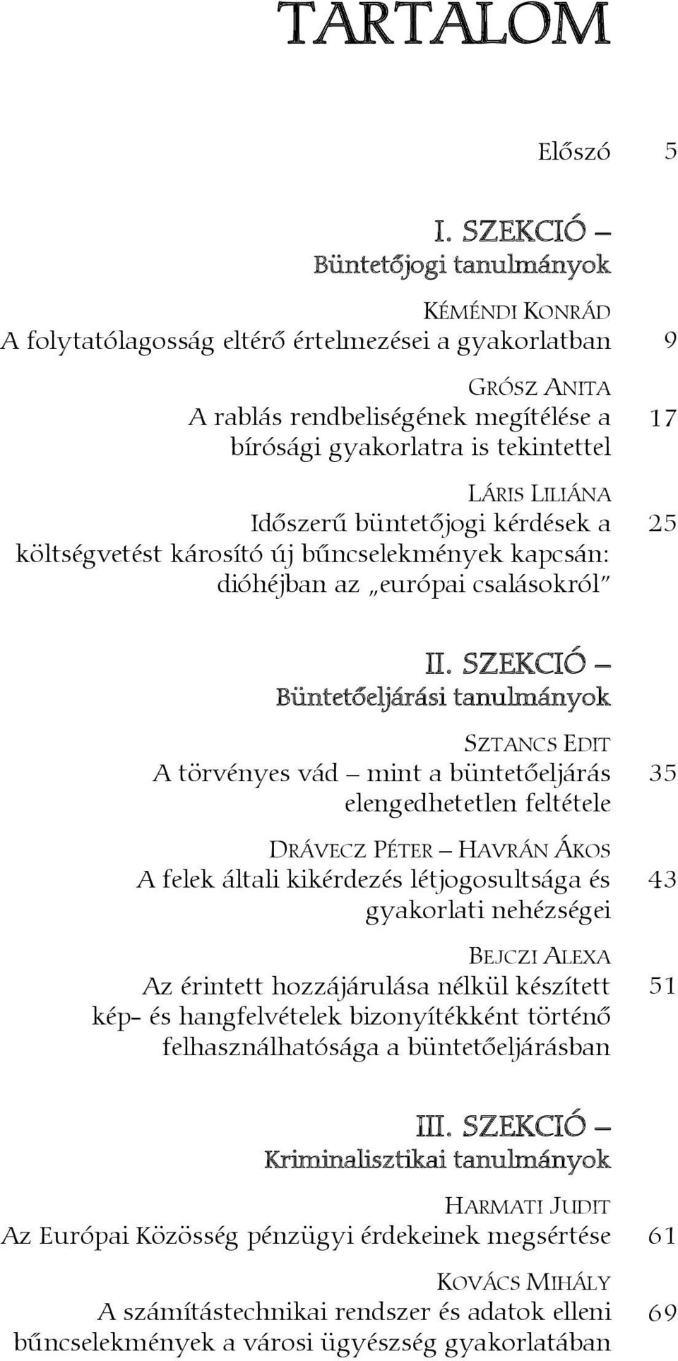 LILIÁNA Időszerű büntetőjogi kérdések a költségvetést károsító új bűncselekmények kapcsán: dióhéjban az európai csalásokról 9 17 25 II.