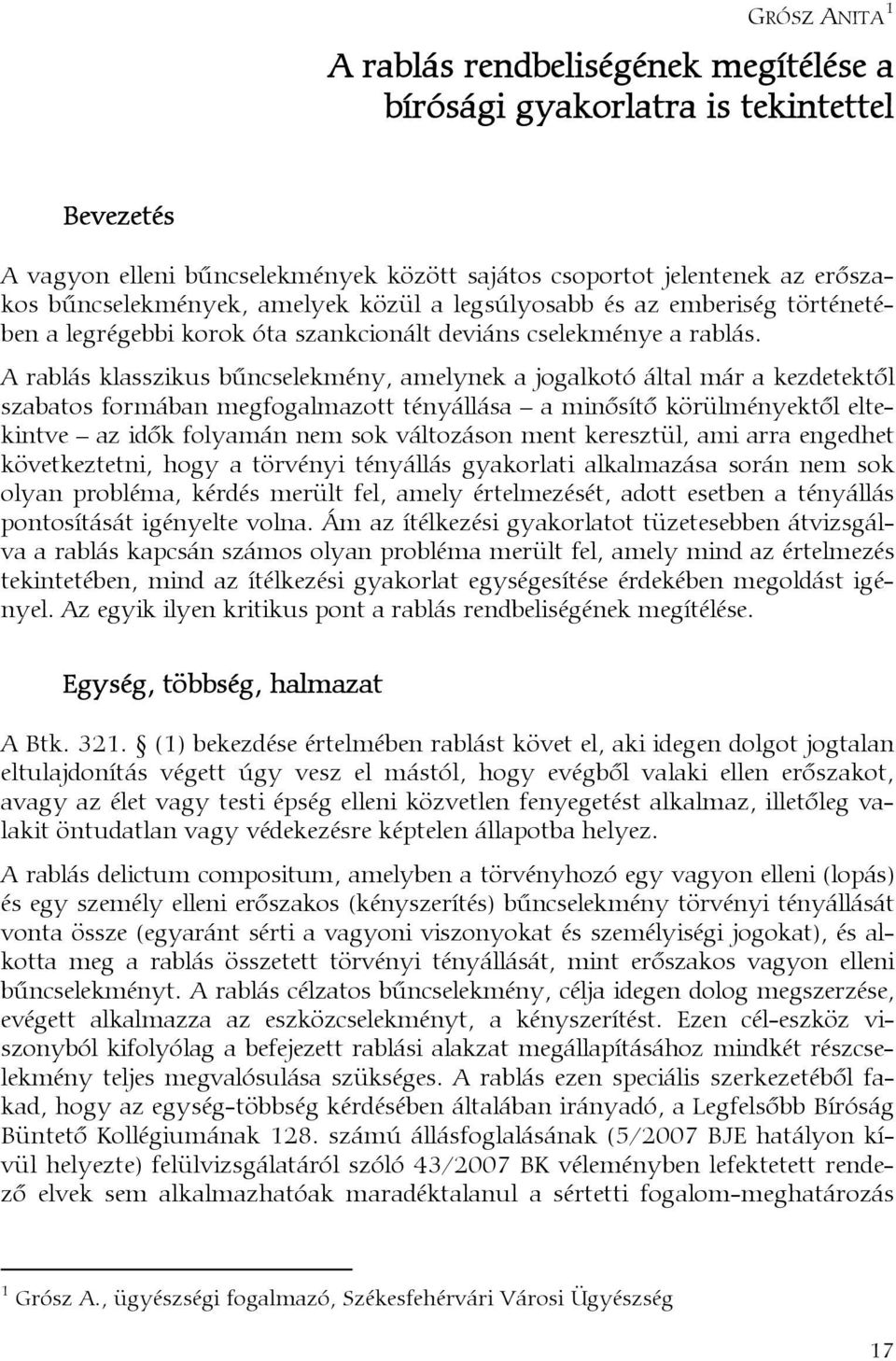 A rablás klasszikus bűncselekmény, amelynek a jogalkotó által már a kezdetektől szabatos formában megfogalmazott tényállása a minősítő körülményektől eltekintve az idők folyamán nem sok változáson