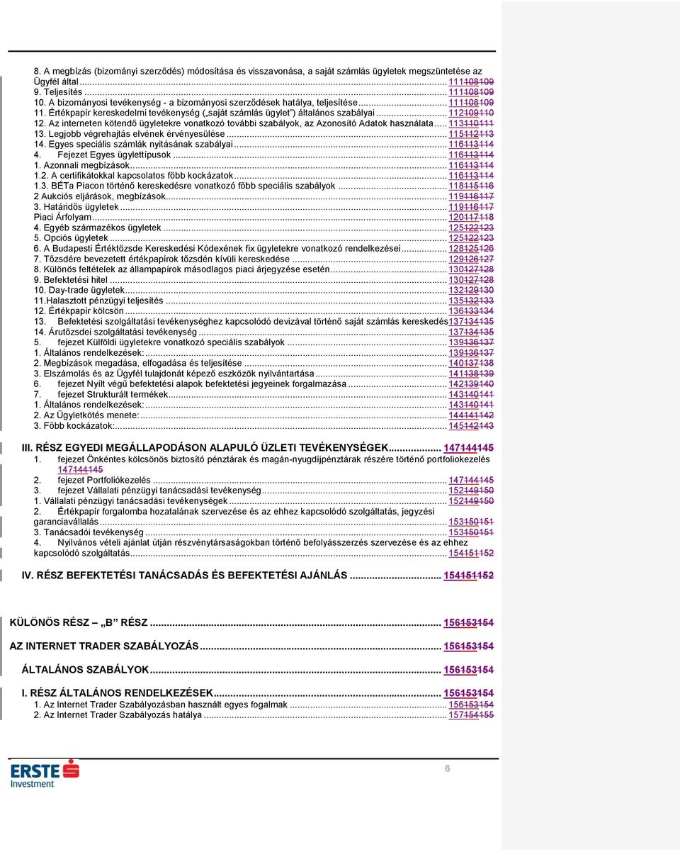 Az interneten kötendő ügyletekre vonatkozó további szabályok, az Azonosító Adatok használata... 113110111 13. Legjobb végrehajtás elvének érvényesülése... 115112113 14.