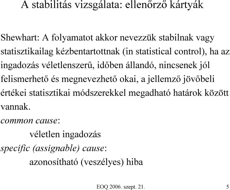 felismerhető és megnevezhető okai, a jellemző jövőbeli értékei statisztikai módszerekkel megadható határok