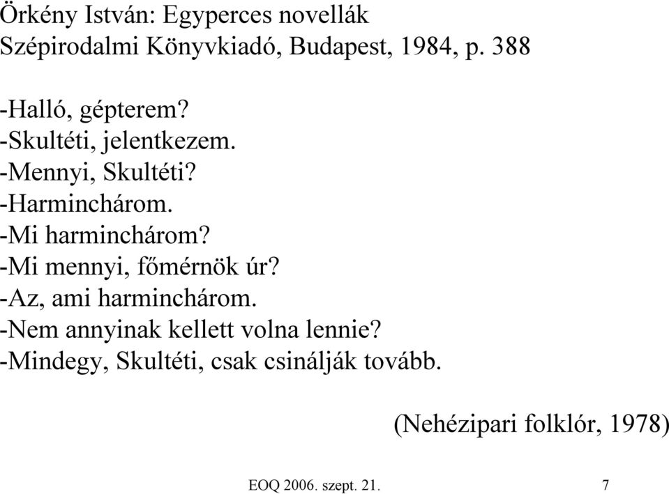 -Mi harminchárom? -Mi mennyi, főmérnök úr? -Az, ami harminchárom.