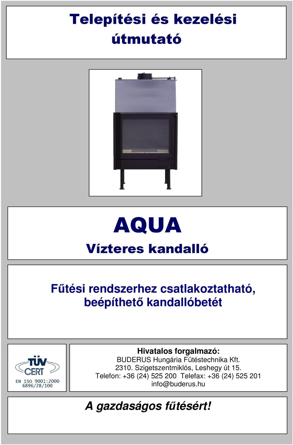 AQUA. Telepítési és kezelési útmutató. Vízteres kandalló. Fűtési  rendszerhez csatlakoztatható, beépíthető kandallóbetét. A gazdaságos  fűtésért! - PDF Ingyenes letöltés
